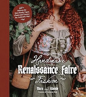 Renaissance Faire Fashion: 20+ Patterns for Crafting Faire